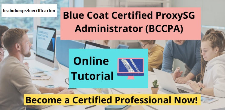 Blue Coat Certified ProxySG Administrator