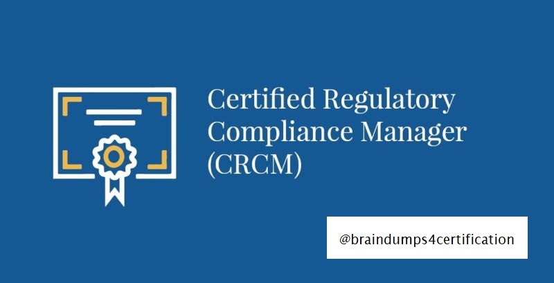 Certified Regulatory Compliance Manager (CRCM) Exam