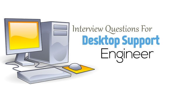 Desktop Support Engineer Interview Questions