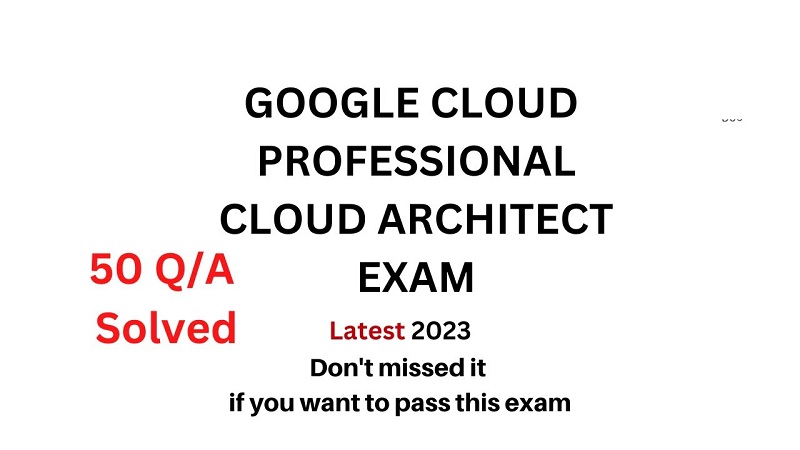 Google Professional Cloud Architect Exam