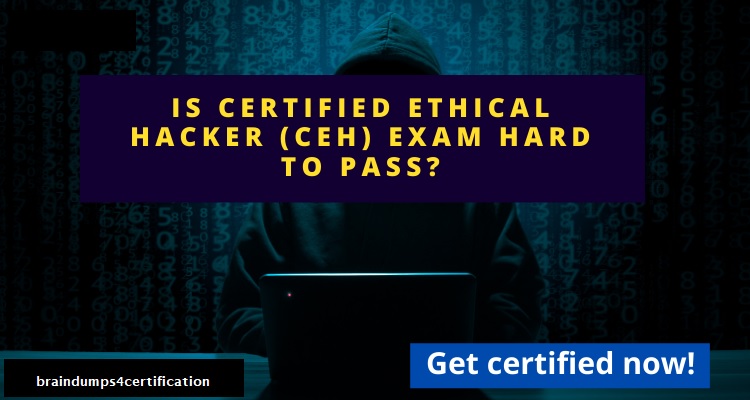 Is Certified Ethical Hacker (CEH) exam hard to pass