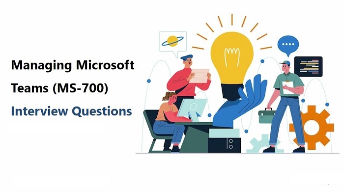 Managing Microsoft Teams MS-700 Interview Questions