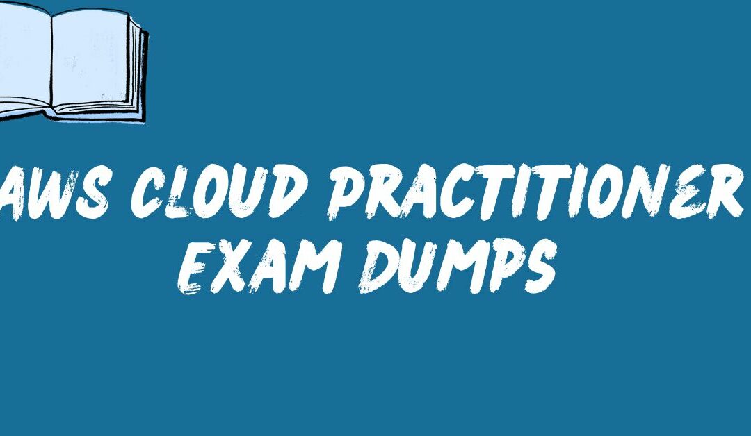How to Utilize AWS Cloud Practitioner Exam Dumps for Maximum Benefit
