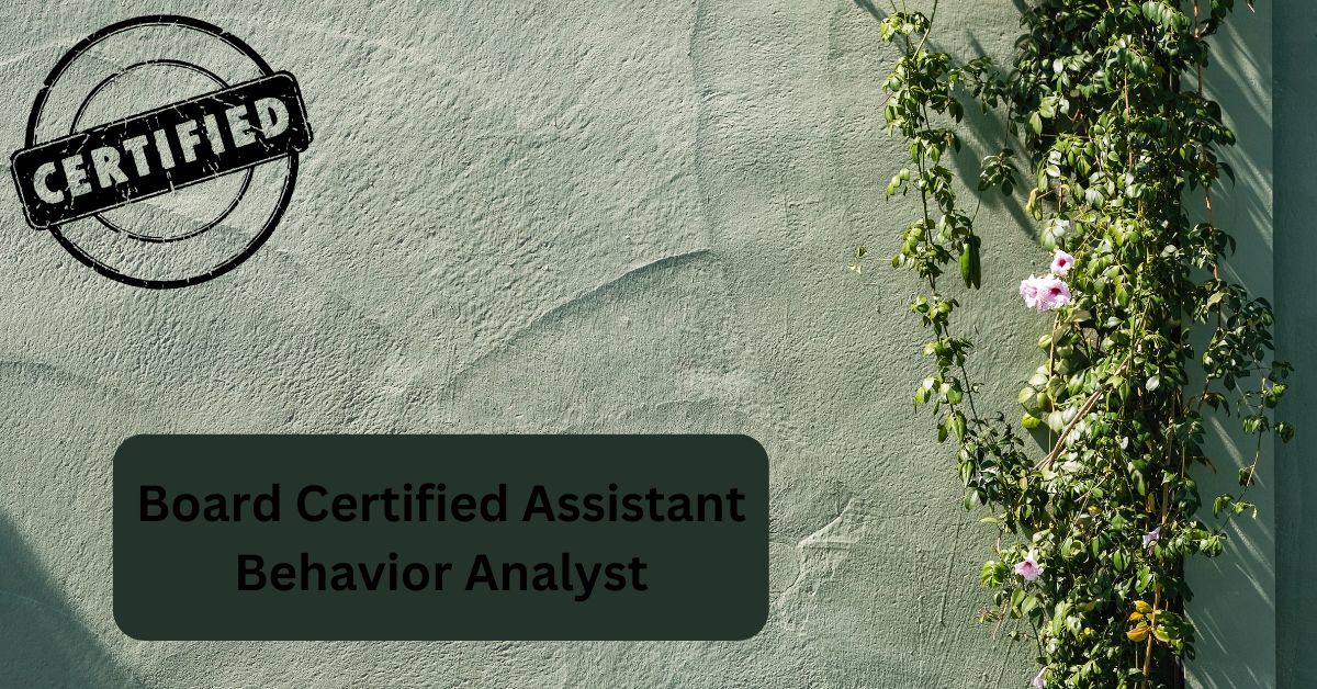 Board Certified Assistant Behavior Analyst