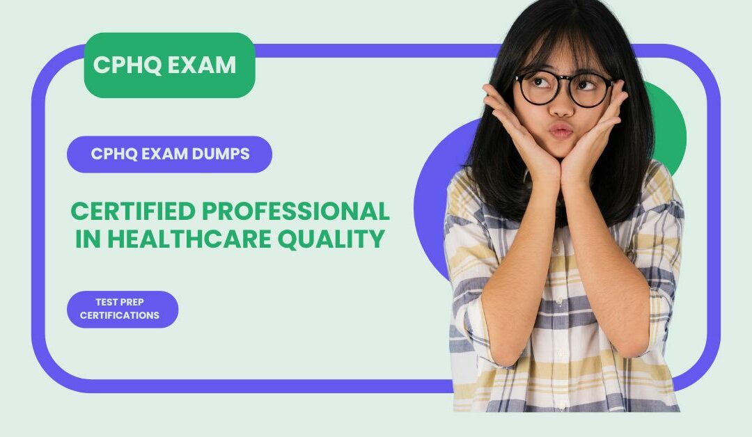 Pass The CPHQ Exam On The First Try: Take Advantage Of Mock Exams