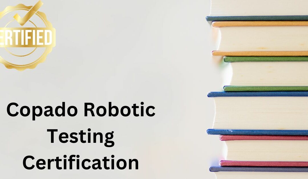 How to Gain Practical Knowledge from Copado Robotic Testing Certification