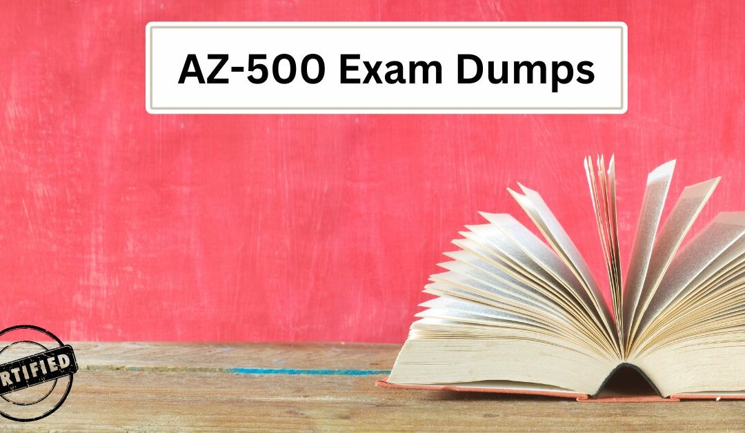 How to Use AZ-500 Exam Dumps for Tactical Exam Preparation