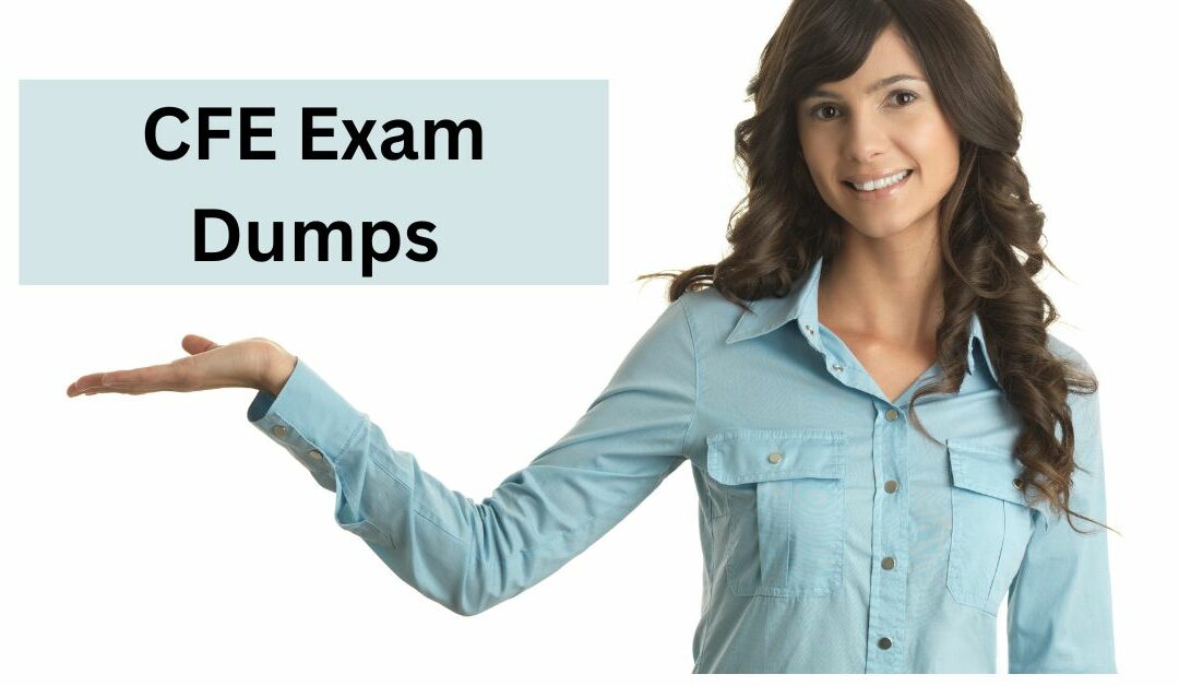 How CFE Exam Dumps Can Enhance Your Exam Confidence