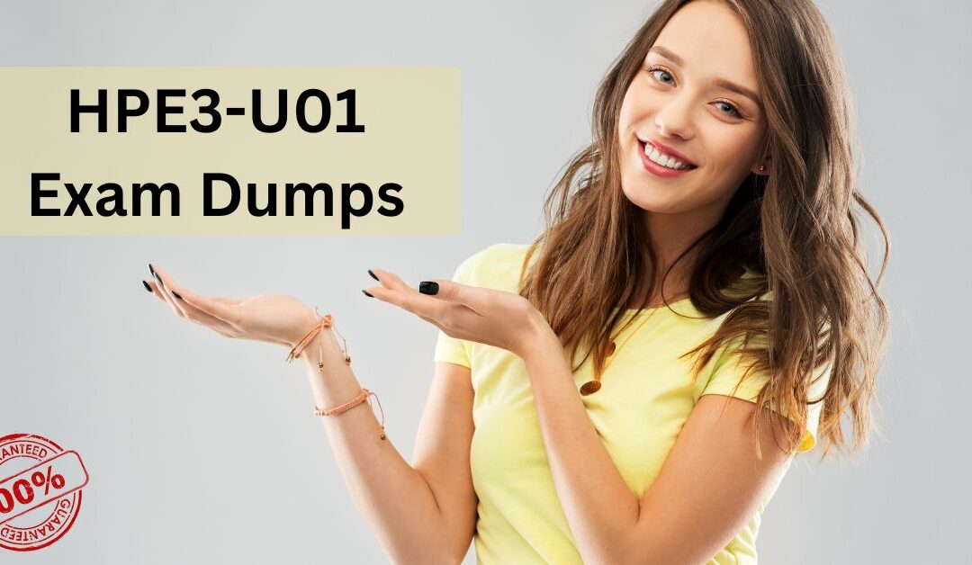 How HPE3-U01 Exam Dumps Can Support Your Exam Goals