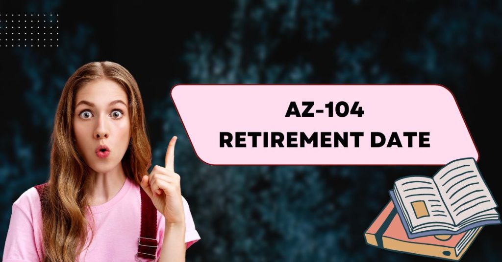 
az-104 retirement date