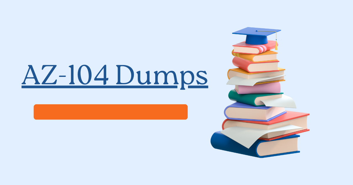 Why You Need an AZ-104 Dumps Study Guide for Effective Preparation